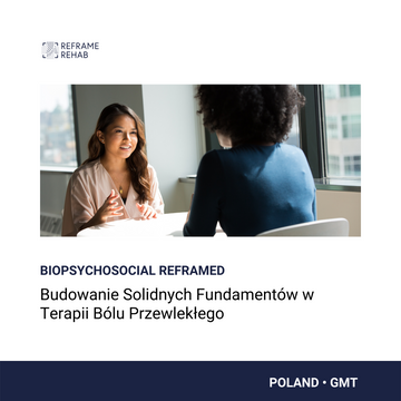 Biopsychosocial Reframed: Budowanie Solidnych Fundamentów  w Terapii Bólu Przewlekłego (Poland - November 23)