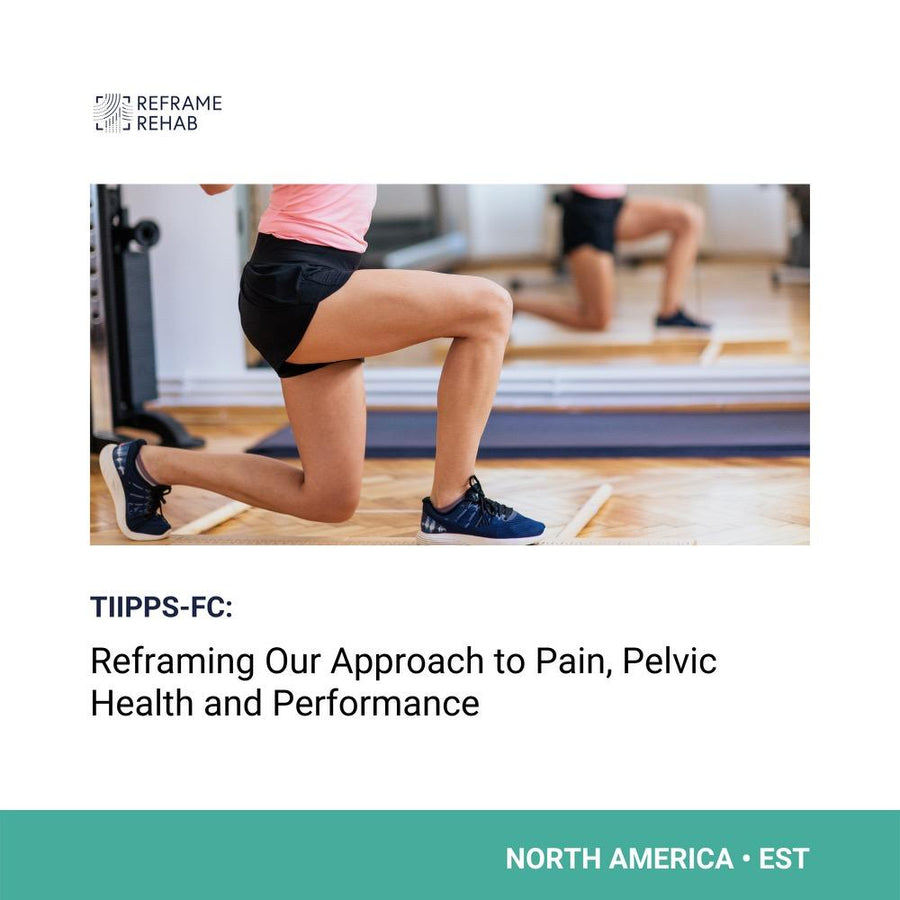 TIIPPSS-FC: Reframing Our Approach to Pain, Pelvic Health and Performance (North America - October 21)