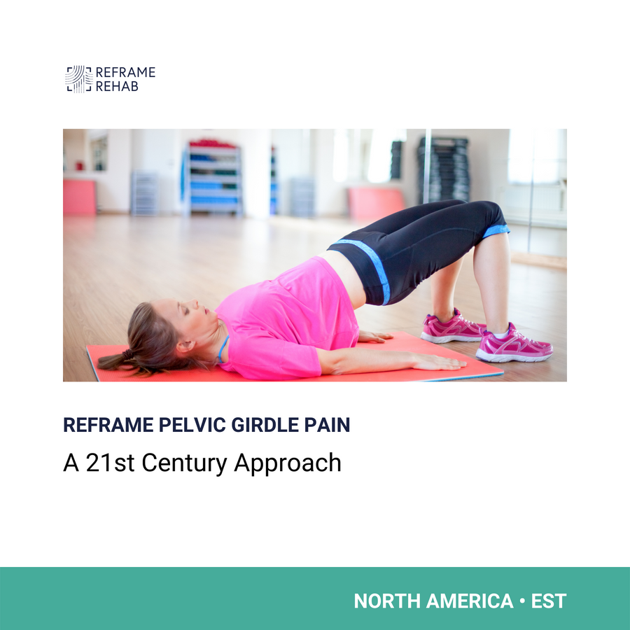 Reframe Pelvic Girdle Pain: A 21st Century Approach (North America - October 20)